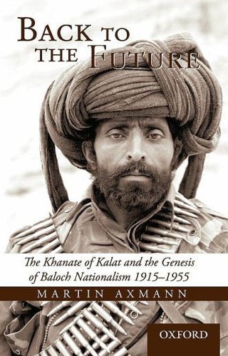 Back to the Future: The Khanate of Kalat and the Genesis of Baloch Nationalism 1915-1955