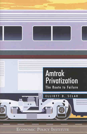 Amtrak Privatization: The Route to Failure