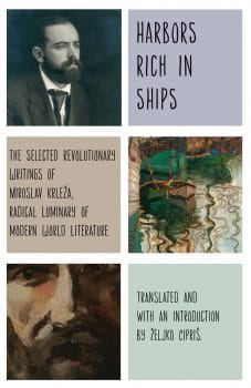 | Harbors Rich in Ships The Selected Revolutionary Writings of Miroslav Krleža Radical Luminary of Modern World Literature | MR Online