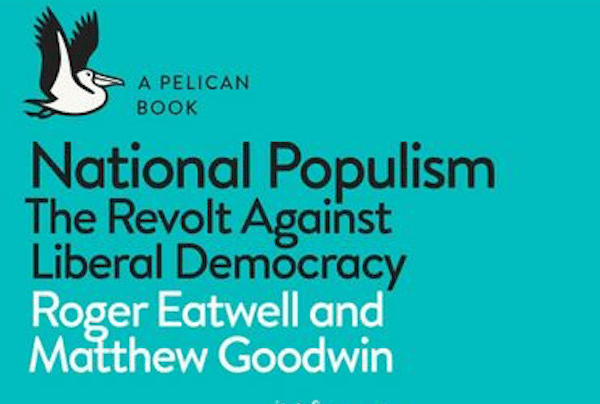 | Roger Eatwell and Matthew Goodwin National Populism The Revolt Against Liberal Democracy Pelican Books October 2018 | MR Online