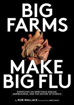 Big Farms Make Big Flu: Dispatches on Infectious Disease, Agribusiness, and the Nature of Science