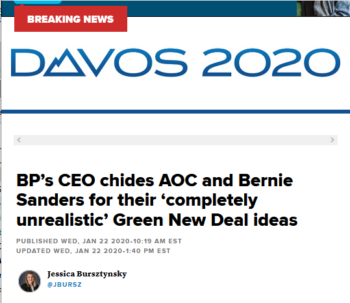 Is the opinion of the CEO of the world’s fifth-largest oil company that Bernie Sanders and Alexandria Ocasio-Cortez “have a completely unrealistic idea of the complexity of the global energy system” (CNBC, 1/22/20) really “breaking news”?