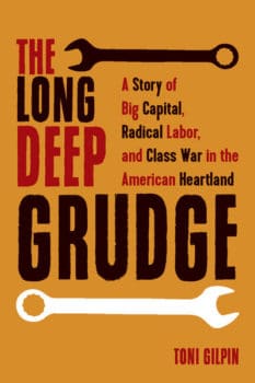 | The Long Deep Grudge A Story of Big Capital Radical Labor and Class War in the American Heartland Haymarket Books 2019 | MR Online