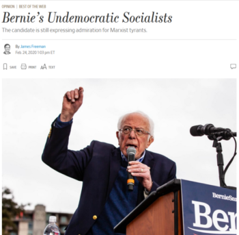 James Freeman (Wall Street Journal, 2/24/20) devotes an entire column to asserting that Bernie Sanders has “a long history of support for the most undemocratic of socialists”—without bothering to dig up any quotes to document that claim.