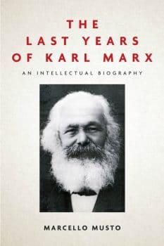 Marcello Musto The Last Years of Karl Marx An Intellectual Biography