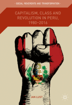 Capitalism Class and Revolution in Peru 1980 2016 Jan Lust