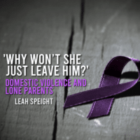 ‘Why Won’t She Just Leave Him?’ Domestic Violence and Lone Parents