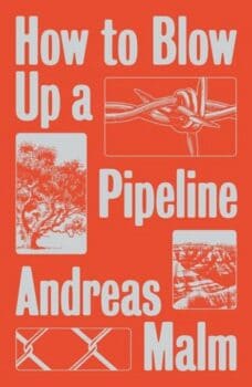 | How to Blow Up a Pipeline by Andreas Malm | MR Online