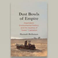 Dust Bowls of Empire: Imperialism, Environmental Politics, and the Injustice of “Green” Capitalism