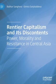 Rentier Capitalism and Its Discontents: Power, Morality and Resistance in Central Asia. By Balihar Sanghera and Elmira Satybaldieva