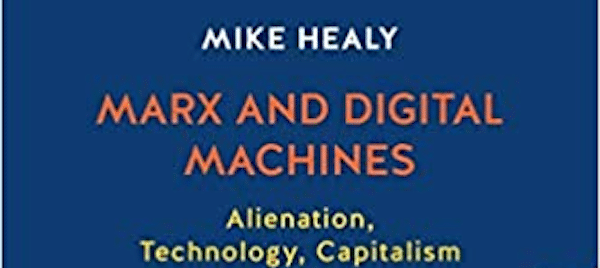 | Mike Healy Marx and Digital Machines Alienation Technology Capitalism | MR Online