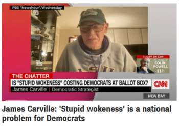 CNN‘s Chris Cillizza (11/4/21) (11/4/21) said of James Carville’s anti-woke tirade, “After Tuesday, Democrats should bring Carville in and listen to every word he says.”