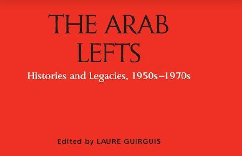 | Laure Guirguis ed Arab Lefts Histories and Legacies 1950s1970s Edinburgh University Press 2020 312 pp | MR Online