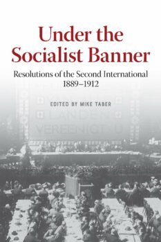 Mike Taber (ed)  Under the Socialist Banner: Resolutions of the Second International, 1889-1912