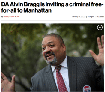 Joseph Giacalone (New York Post, 1/9/22) on Manhattan DA Alvin Bragg: “What he has done is invite all sorts of criminals from the outer boroughs to join in on the mayhem.”