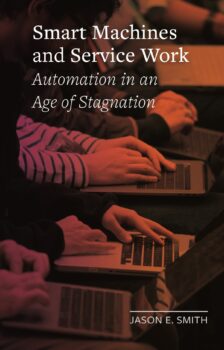 Jason E Smith  Smart Machines and Service Work: Automation in an Age of Stagnation  Reaktion Books, London, 2020. 160 pp., £14.95 hb ISBN 9781789143188