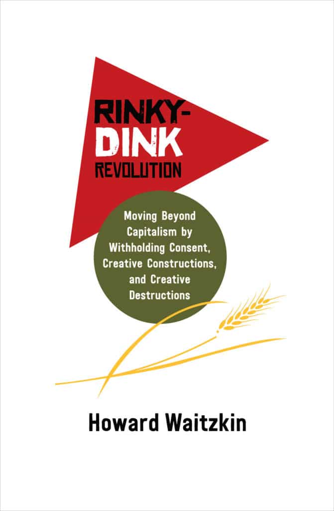| RinkyDink Revolution Moving Beyond Capitalism by Withholding Consent Creative Constructions and Creative Destructions | MR Online