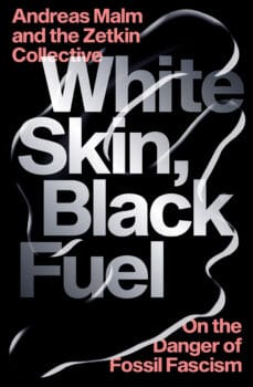 | Andreas Malm amp the Zetkin Collective White Skin Black Fuel | MR Online