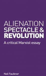 | Neil Faulkner Alienation Spectacle and Revolution A Critical Marxist Essay | MR Online