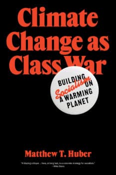 Climate Change as Class War, Matthew Huber