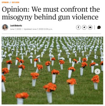 Leah Binkovitz (Houston Chronicle, 6/7/22): “Misogyny intertwines and cross-pollinates with a range of extreme ideologies, from white supremacy to anti-Jewish hate, because of the way they appeal to a retrenchment of supposedly threatened identities.”