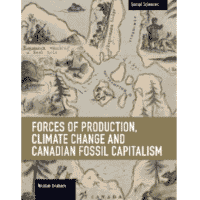 Nicolas Graham, Forces of Production, Climate Change and Canadian Fossil Fuel Capitalism (Haymarket Books 2021), x, 256pp.