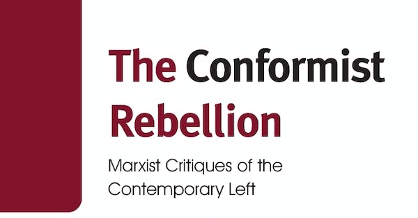 MR Online | The Conformist Rebellion Marxist Critiques of the Contemporary Left | MR Online
