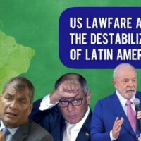 US Lawfare and the destabilization of Latin America