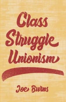 | Joe Burns Class Struggle Unionism Haymarket Books 2022 180pp | MR Online