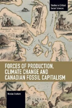 | Forces of Production Climate Change and Canadian Fossil Fuel Capitalism | MR Online