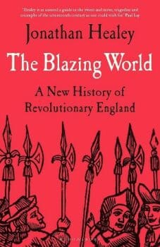 | Jonathan Healey The Blazing World A New History of Revolutionary England Bloomsbury 2023 512pp | MR Online