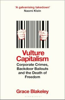 | Grace Blakeley Vulture Capitalism Corporate Crimes Backdoor Bailouts and the Death of Freedom Bloomsbury 2024 416pp | MR Online