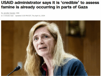 A year ago USAID administrator Samantha Power CNN 41124 said it was likely that parts of Gaza and particularly northern Gaza are already experiencing famine 