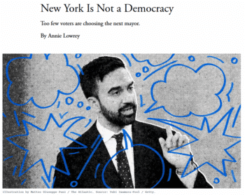 AtlanticMamdani350x278 | MR Online The Atlantics Annie Lowrey 61225 noted that the political scion with a multimillion dollar war chest and blanket name recognition could lose to the young Millennial whom few New Yorkers had heard of as of last yearbefore going on to argue that if this is democracy its a funny form of it