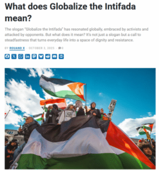 To say “globalize the intifada,” Rouand X (Mondoweiss, 10/3/25) writes, “means recognizing that solidarity is not only expressed in moments of crisis or mass protest, but in the choices people make every day.”