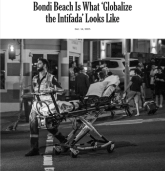 For Bret Stephens (New York Times, 12/14/25), “Bondi Beach Is What ‘Globalize the Intifada’ Looks Like”—or at least, it’s “reasonable to surmise” that it is.