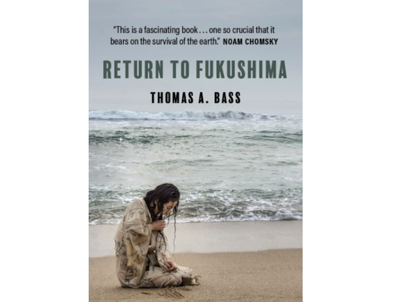 Thomas A. Bass, Return to Fukushima (London: O/R Books, 2025), 197pp.