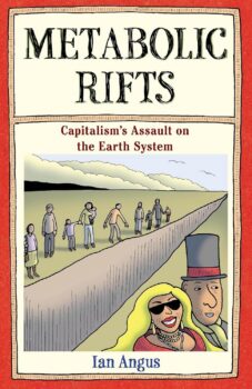 Metabolic Rifts: Capitalism's Assault on the Earth