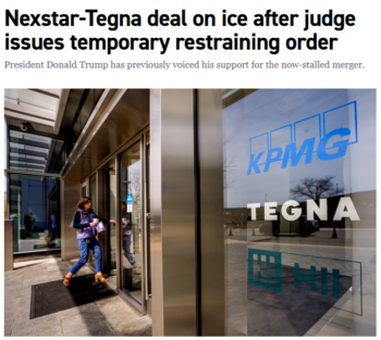 Judge Troy Nunley (Politico, 3/28/26) ruled that Nexstar and Tegna‘s “integration efforts” would “eliminate competition, and result in newsroom layoffs and shutdowns.”