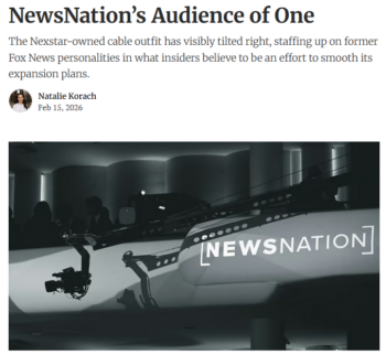 Natalie Korach (Status, 2/16/26): Nexstar‘s “NewsNation has increasingly leaned on a roster of hosts with conservative bonafides,” and “the network has repeatedly hired former Fox News talent.”