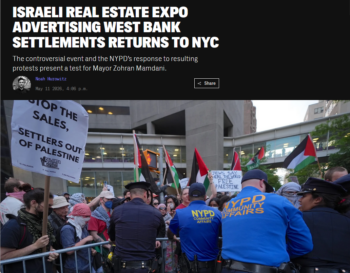 Intercept (5/11/26): “The ‘Great Israeli Real Estate Event’…is co-sponsored by several real estate companies with ties to Israel…advertising land sales in Kfar Eldad, Karnei Shomron and other Israeli settlements in the occupied territories.”
