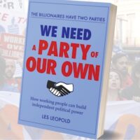 The Billionaires Have Two Parties, We Need a Party of Our Own: How Working People Can Build Independent Political Power by Les Leopold, 2026, J. P. Zenger Books.