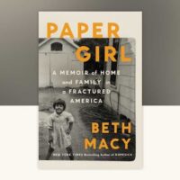 Beth Macy, Paper Girl: A Memoir of Home and Family in Fractured America