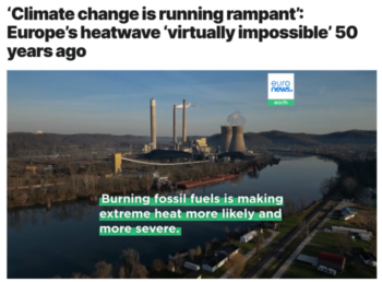 Euronews (6/26/26) shows how easy it is to link extreme weather to climate change, and climate change to fossil fuels.