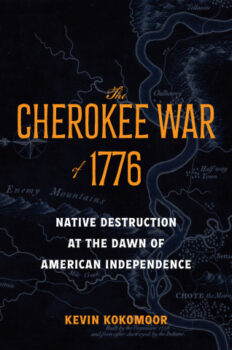The Cherokee War of 1776: Native Destruction at the Dawn of American IndependenceBy Kevin Kokomoor Hopkins Press, 2026