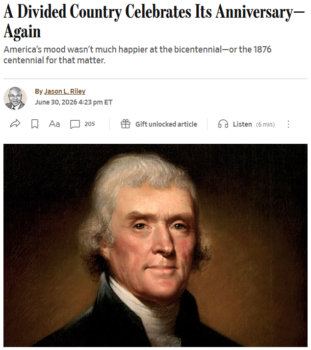 The Wall Street Journal‘s Jason Riley (6/30/26) says it’s “unfortunate” that only ““about one-quarter of Americans say the U.S. stands above all other countries in the world.”