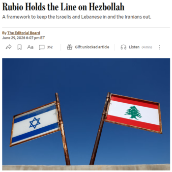 The Wall Street Journal (6/29/26) hopes an agreement will keep Israelis “in” Lebanon, and “the Iranians”—by which it means Lebanese Shia—”out.”
