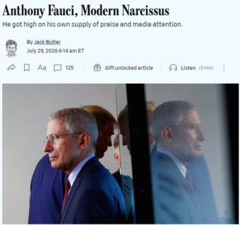 The Wall Street Journal‘s Jack Butler (7/29/26) described Fauci as “the man who became the face of elite overreaction to the pandemic.”