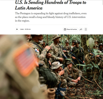 El New York Times (14/10/26) describe el envío de cientos de tropas de combate de Estados Unidos a América Latina como una “ampliación de su lucha contra los narcotraficantes”..”
