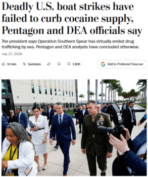 Washington Post (27/7/26): “Trump ha transformado la tradicional lucha antidrogas de Estados Unidos en una campaña militar que fusiona los enfoques legales y estratégicos de la guerra contra las drogas y la guerra contra el terrorismo..”